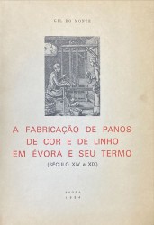 A FABRICAÇÃO DE PANOS DE COR E DE LINHO EM ÉVORA E SEU TERMO. Século XIV a XIX.